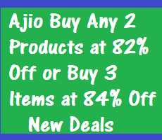 Ajio Buy Any 2 Products at 82% Off or Buy 3 at 84% Off Deals