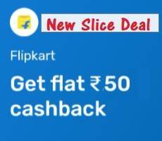 Flipkart Rs 50 Cashback on 400 with Slice Card (Also Valid on GVs) Till 6th Sep