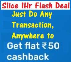 Slice Card 1 Hour Flash Deal Flat Rs 50 Cashback on Any Transaction of 300