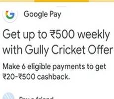 GPay Gully Cricket Offer Win Rs 20 to Rs 500 on 6 Transactions -Full Details